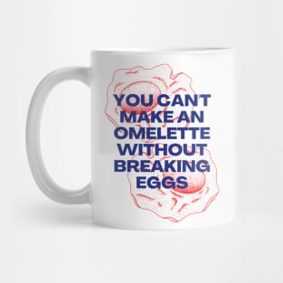 You Can't Make an Omelette Without Breaking Eggs - Motivational Quotes Mug